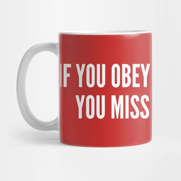 Disobey Humor - If You Obey All The Rules You Miss All The Fun - Internet Joke Funny Statement Humor Slogan by sillyslogans